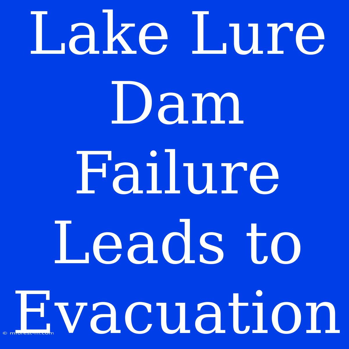 Lake Lure Dam Failure Leads To Evacuation