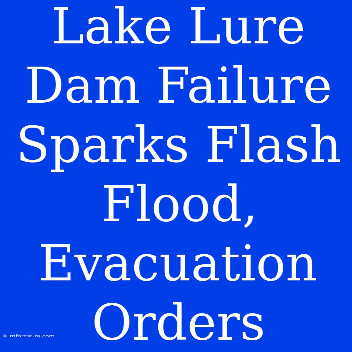 Lake Lure Dam Failure Sparks Flash Flood, Evacuation Orders 