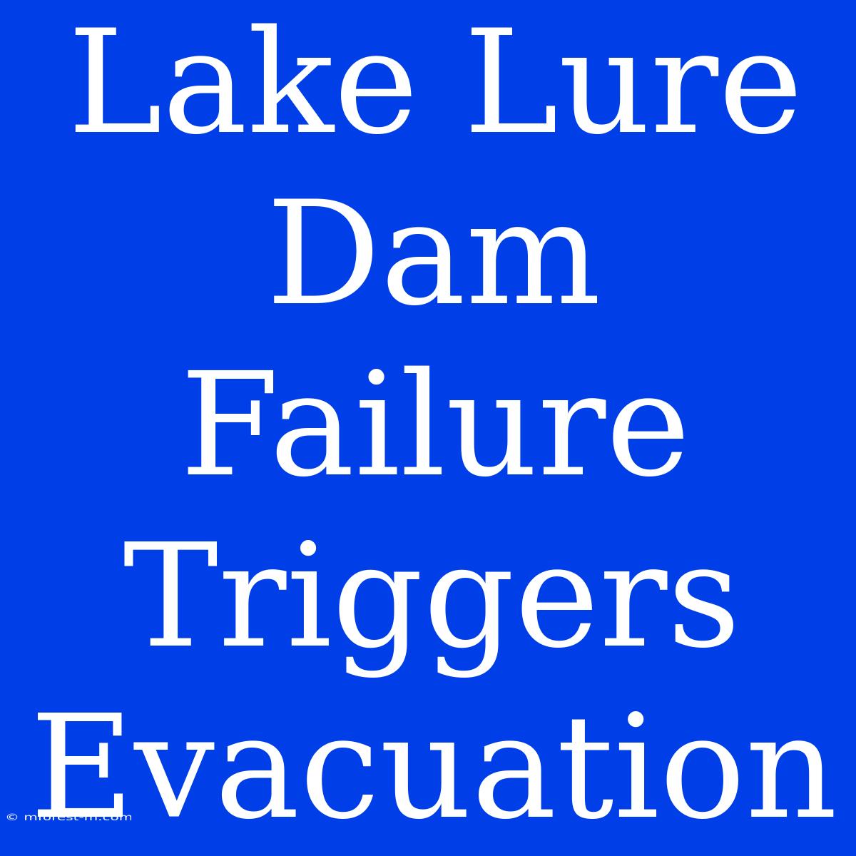 Lake Lure Dam Failure Triggers Evacuation