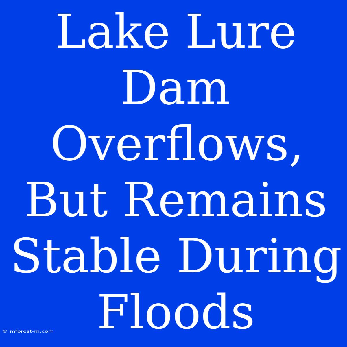 Lake Lure Dam Overflows, But Remains Stable During Floods