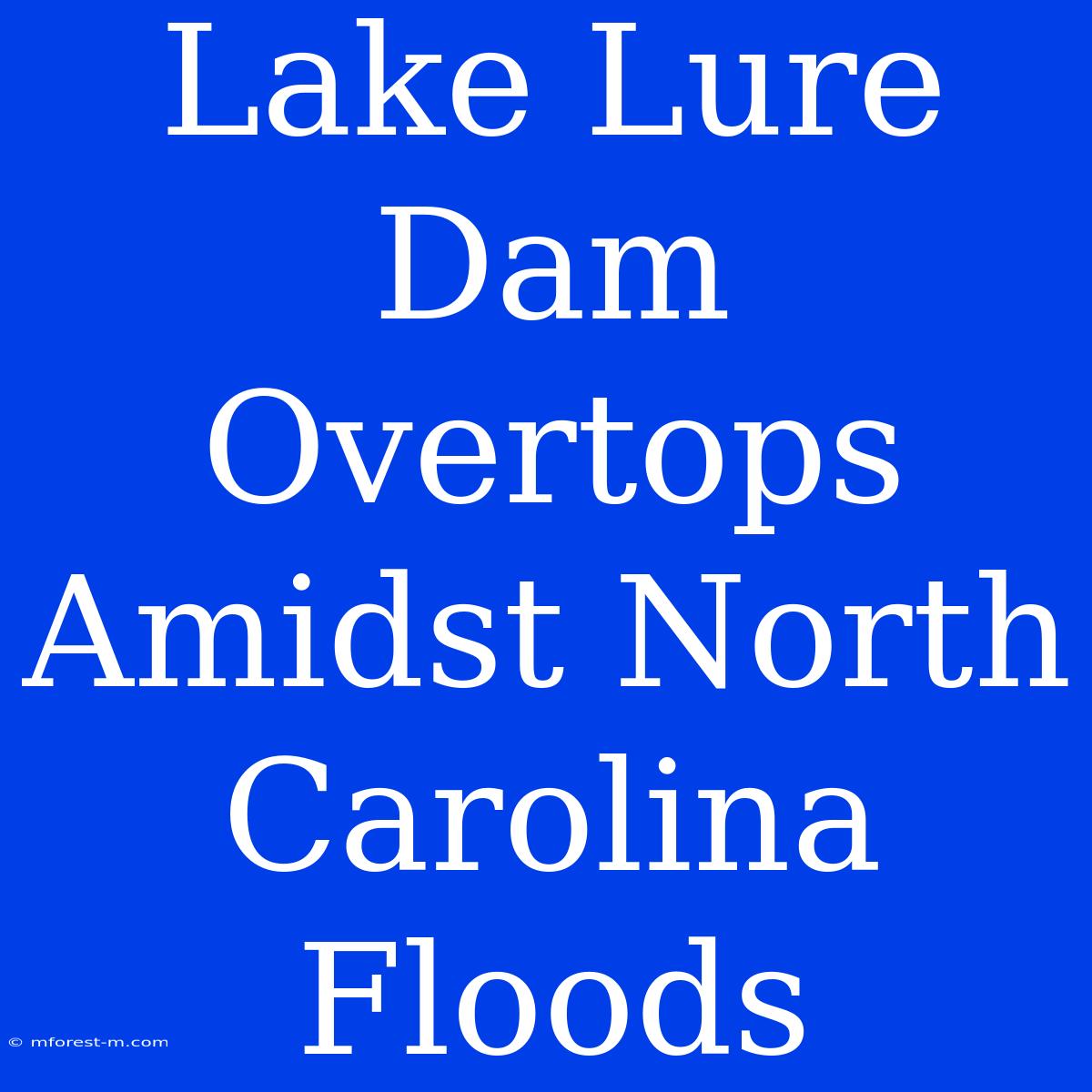 Lake Lure Dam Overtops Amidst North Carolina Floods