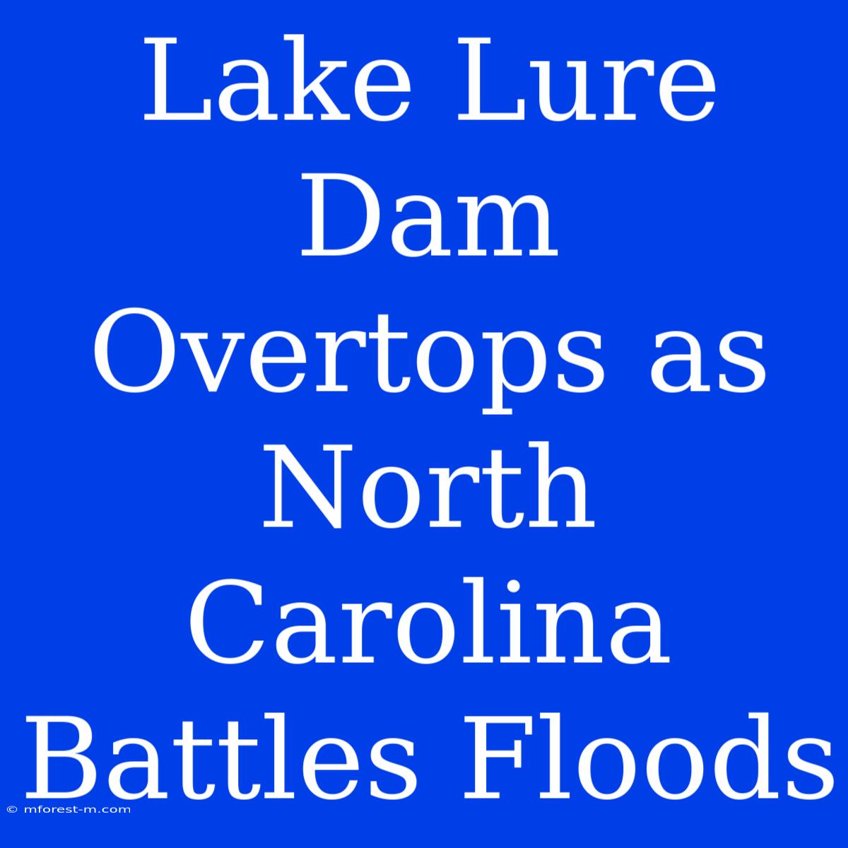 Lake Lure Dam Overtops As North Carolina Battles Floods