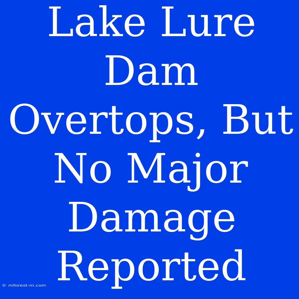 Lake Lure Dam Overtops, But No Major Damage Reported