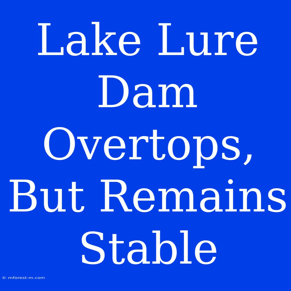 Lake Lure Dam Overtops, But Remains Stable