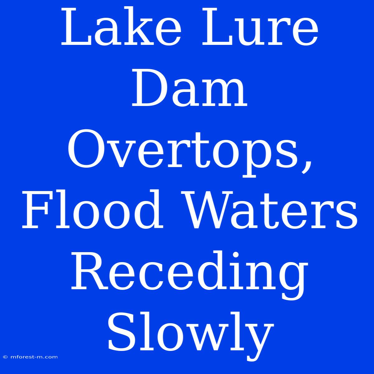 Lake Lure Dam Overtops, Flood Waters Receding Slowly 