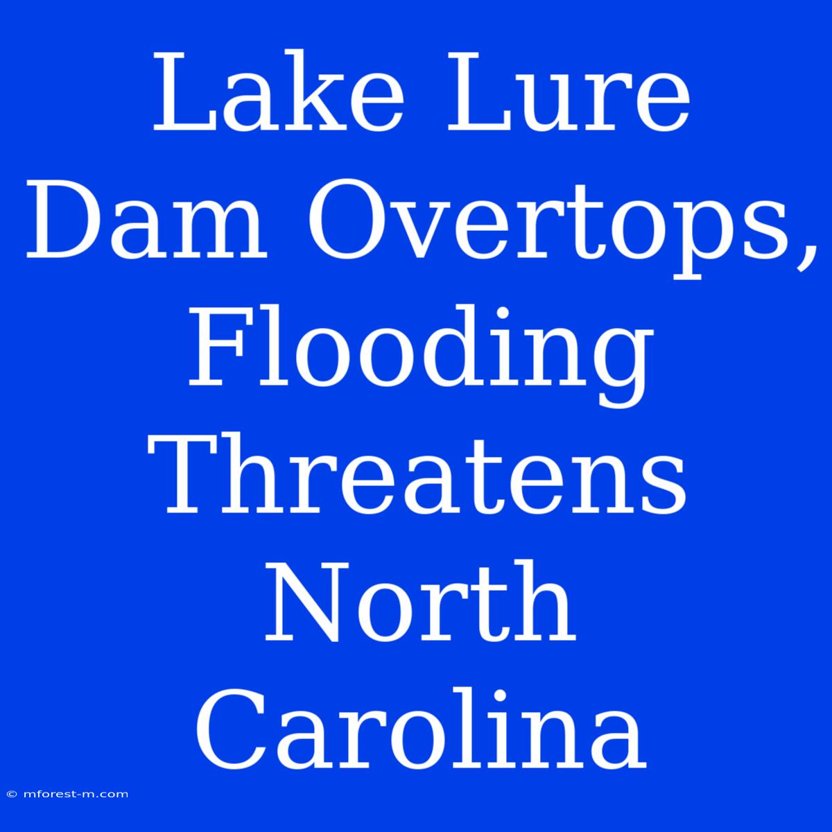 Lake Lure Dam Overtops, Flooding Threatens North Carolina 