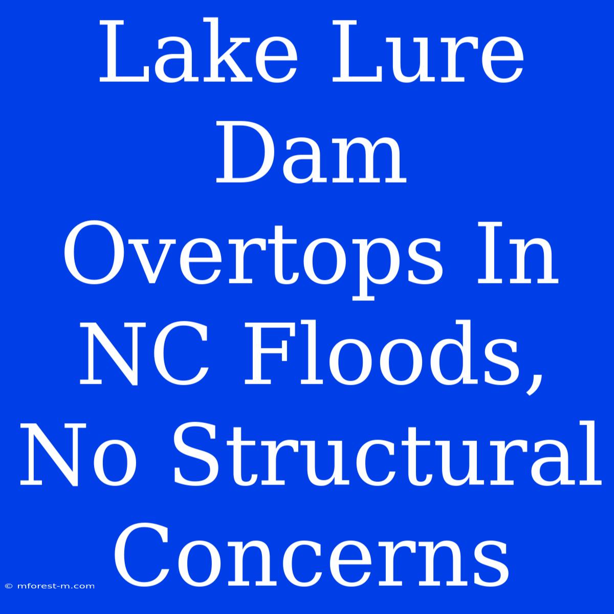 Lake Lure Dam Overtops In NC Floods, No Structural Concerns