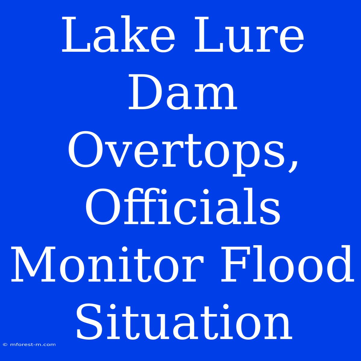 Lake Lure Dam Overtops, Officials Monitor Flood Situation