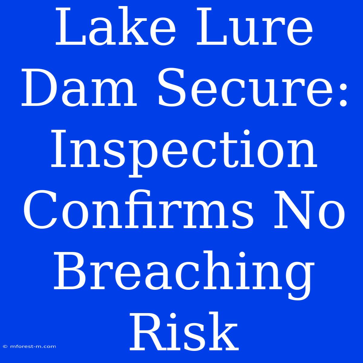 Lake Lure Dam Secure: Inspection Confirms No Breaching Risk