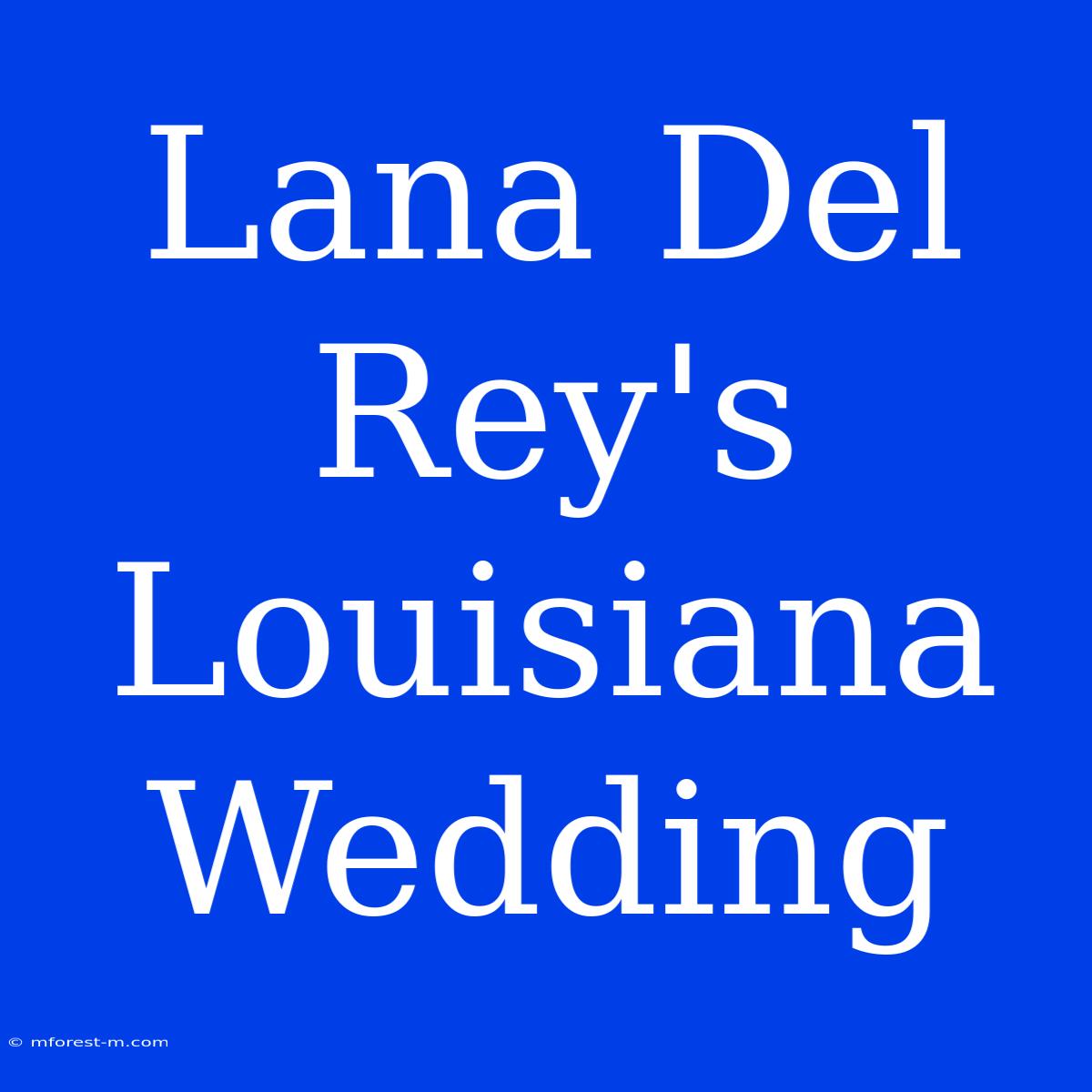 Lana Del Rey's Louisiana Wedding