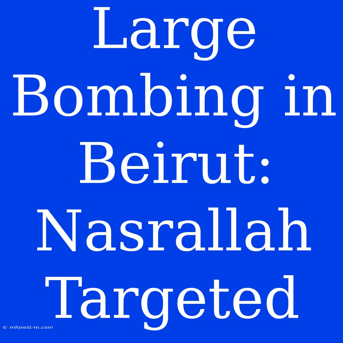 Large Bombing In Beirut: Nasrallah Targeted