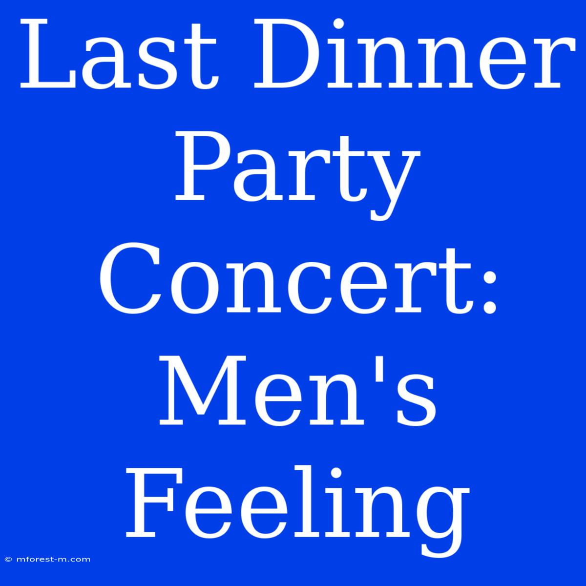 Last Dinner Party Concert: Men's Feeling 