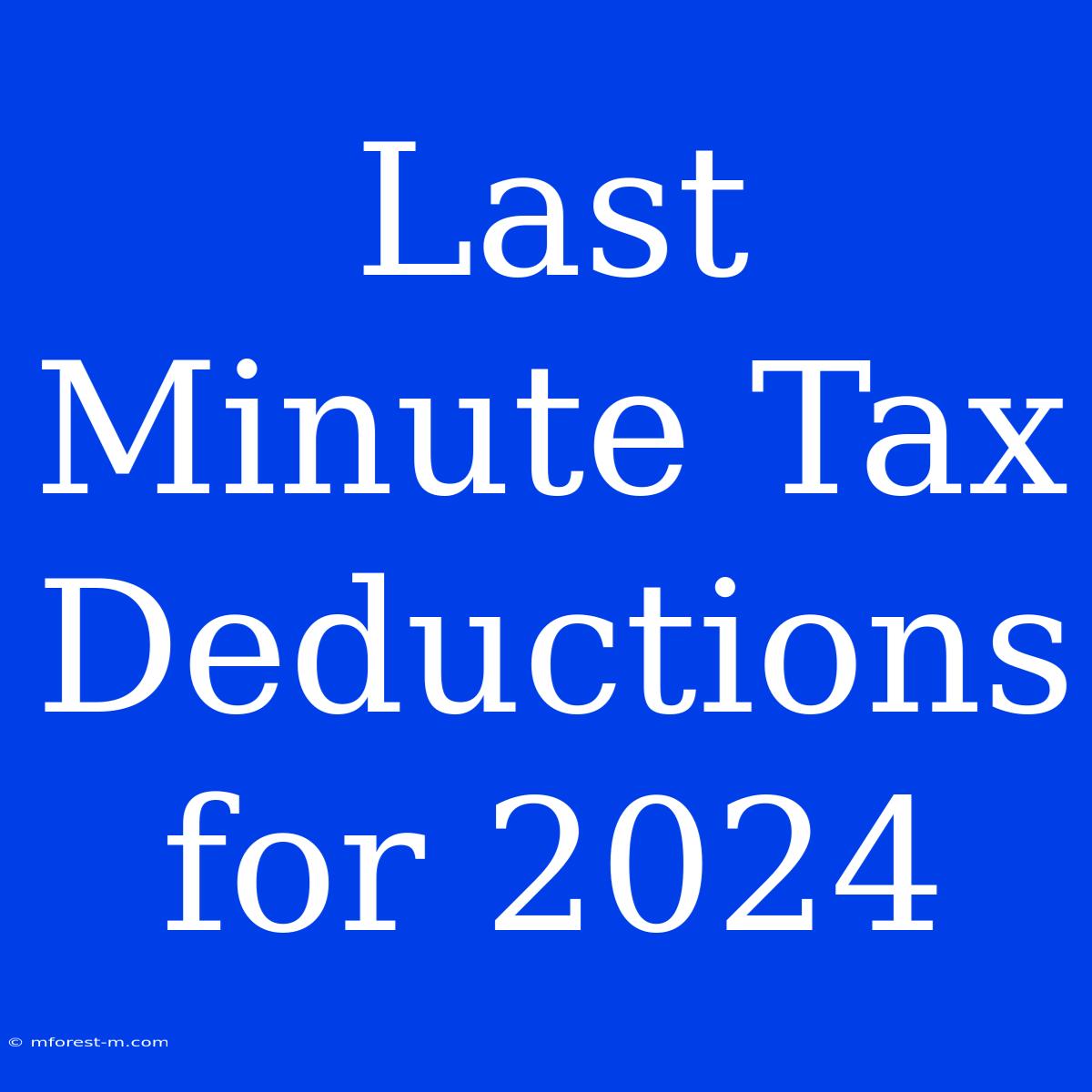 Last Minute Tax Deductions For 2024