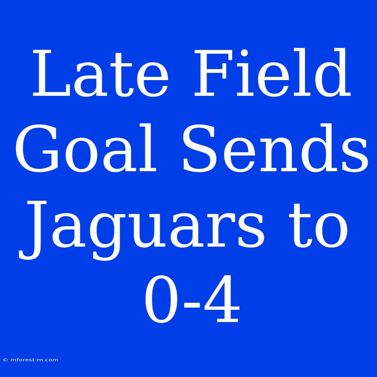 Late Field Goal Sends Jaguars To 0-4