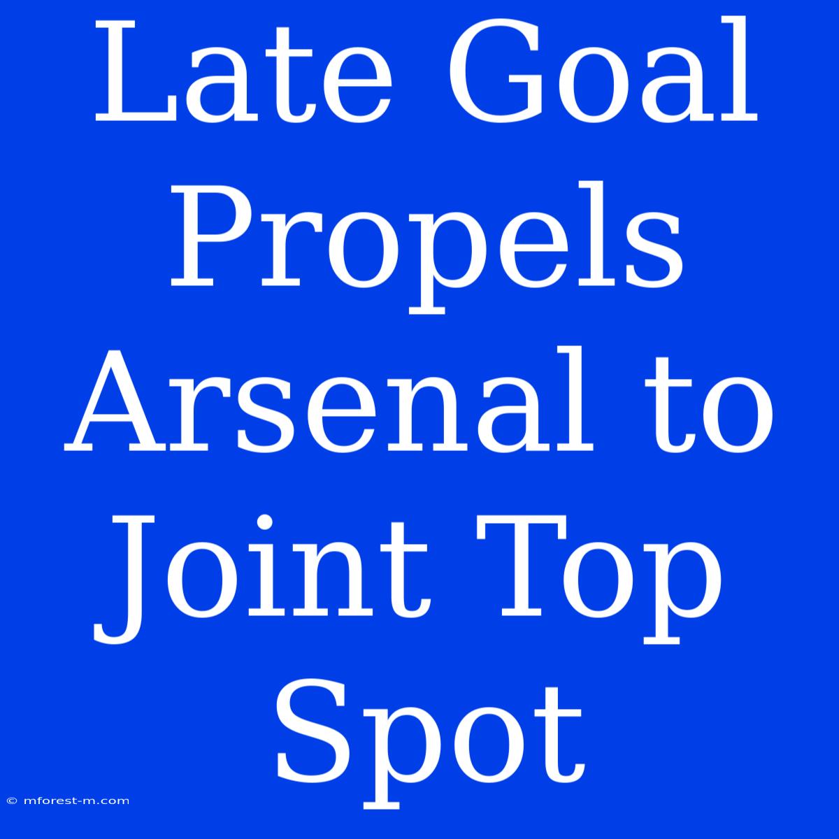 Late Goal Propels Arsenal To Joint Top Spot