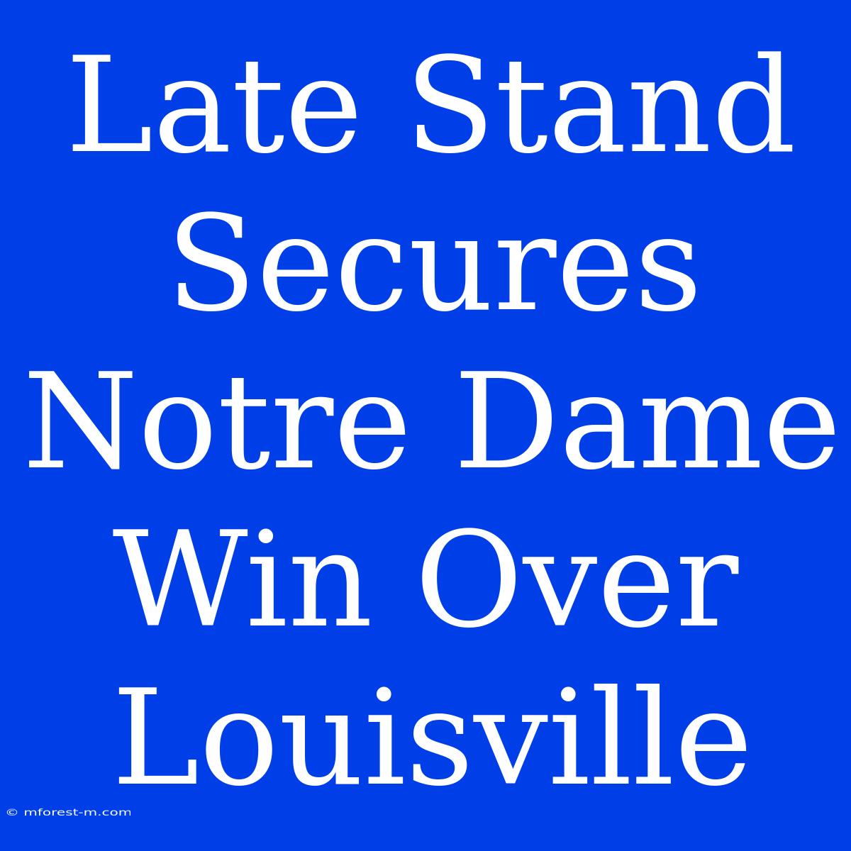 Late Stand Secures Notre Dame Win Over Louisville