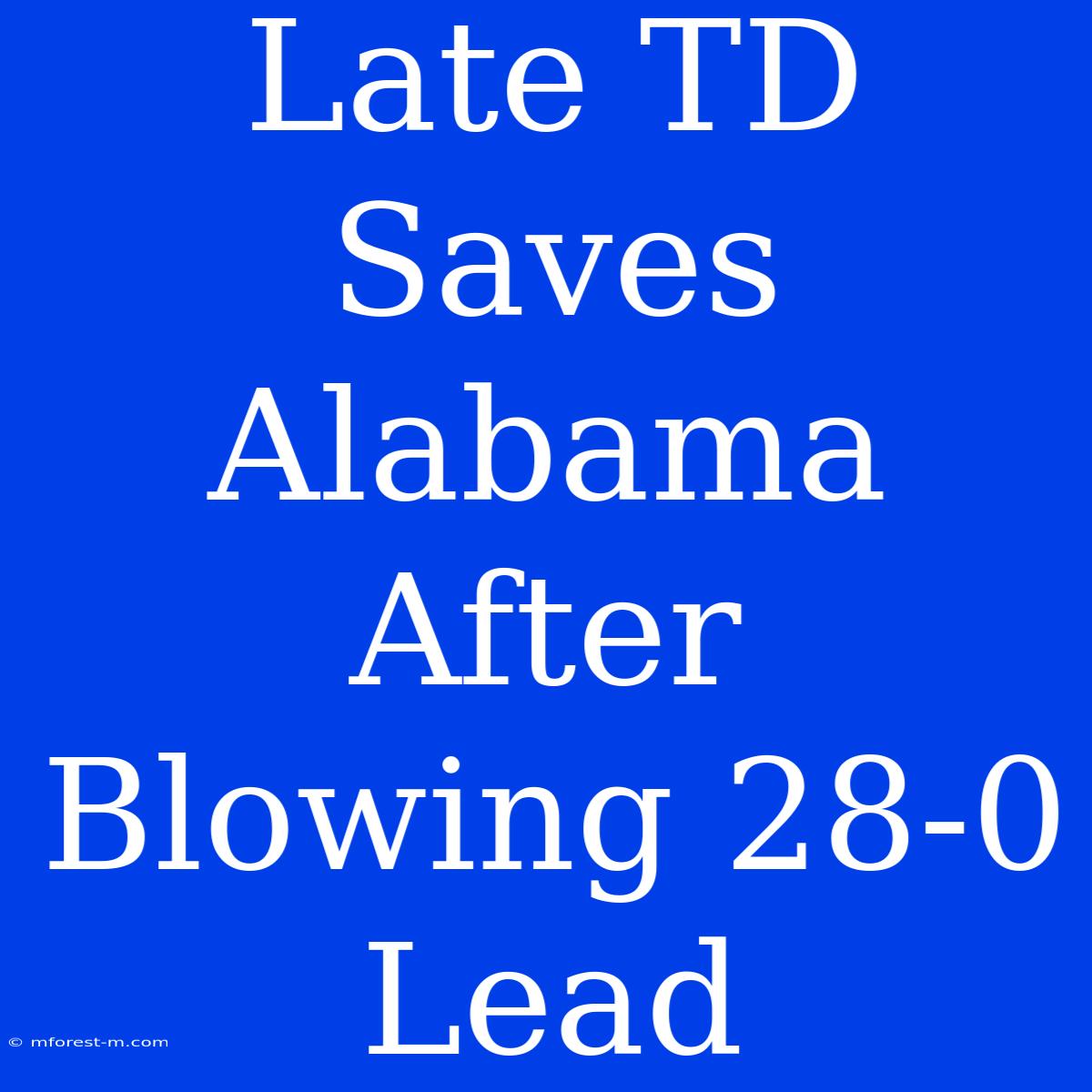 Late TD Saves Alabama After Blowing 28-0 Lead