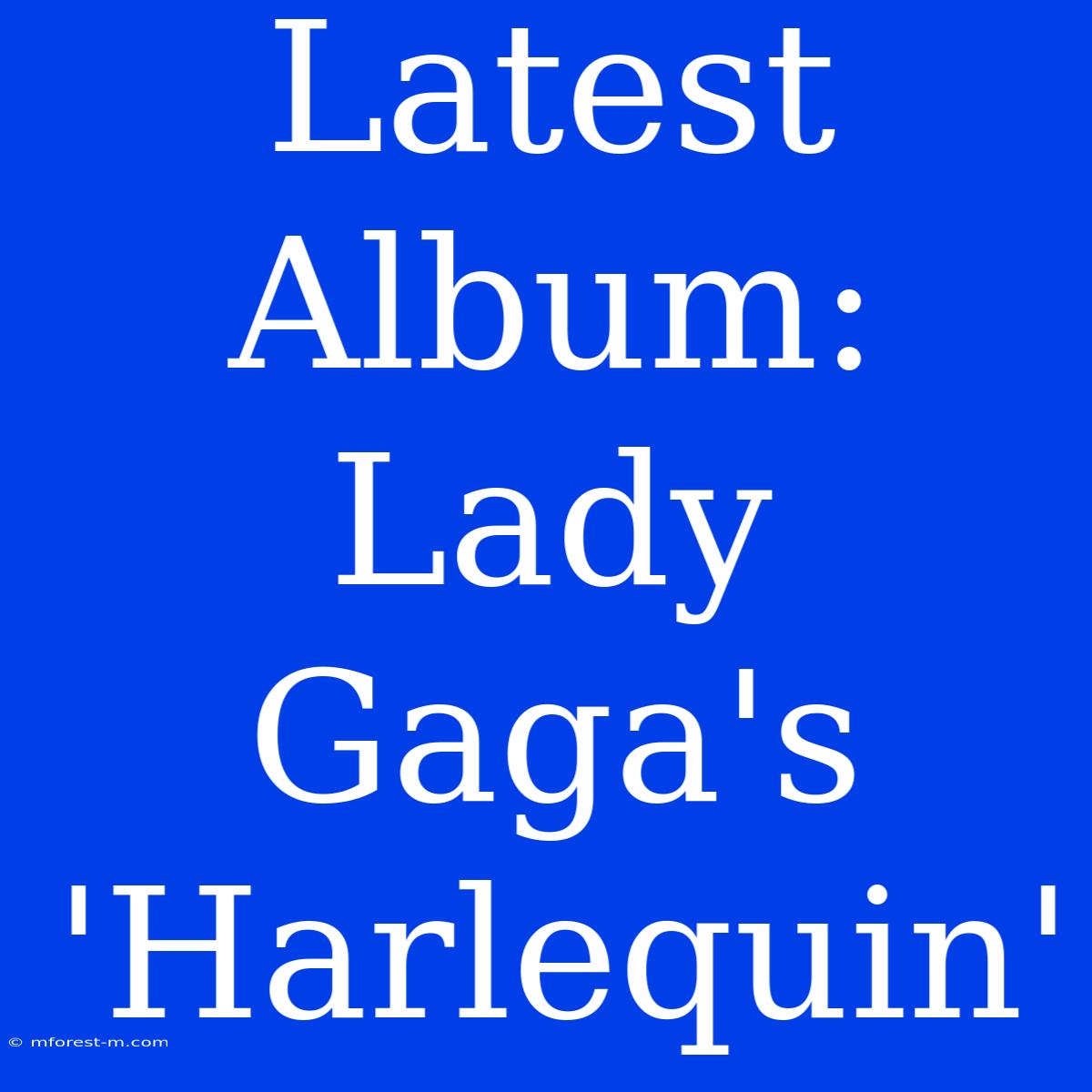 Latest Album: Lady Gaga's 'Harlequin'