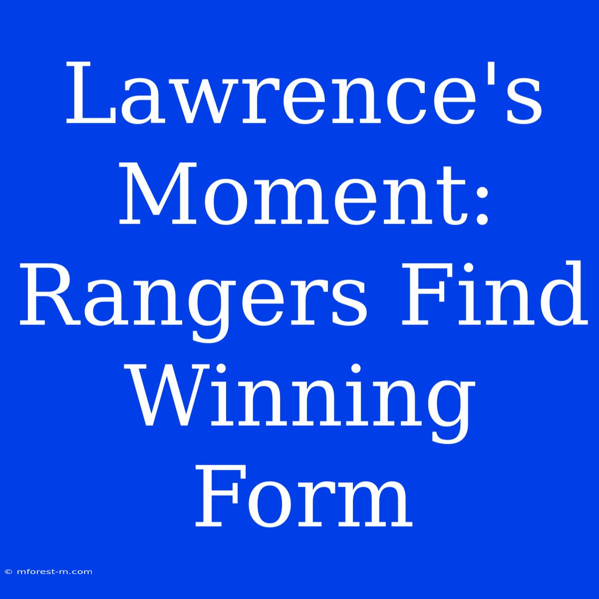 Lawrence's Moment: Rangers Find Winning Form