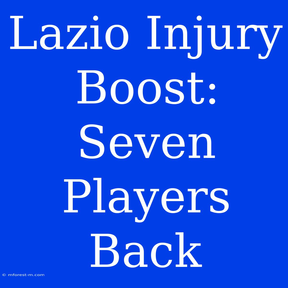 Lazio Injury Boost: Seven Players Back