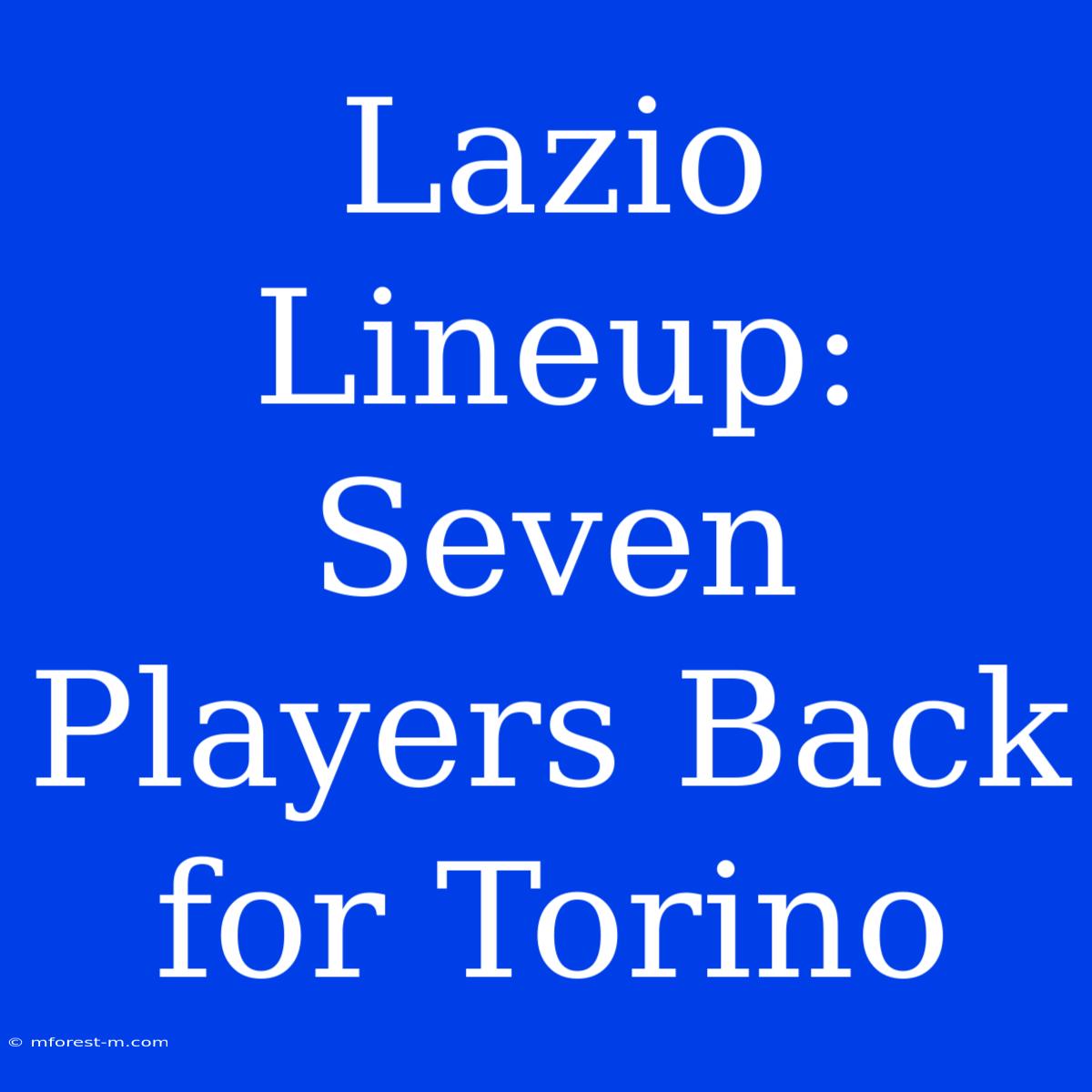 Lazio Lineup: Seven Players Back For Torino