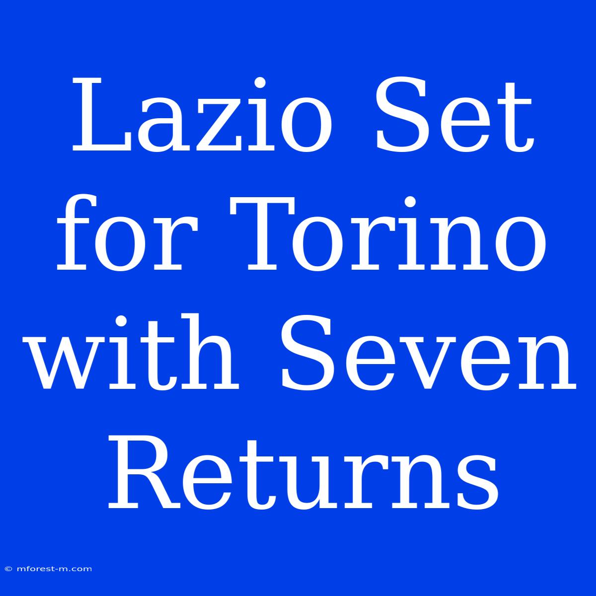 Lazio Set For Torino With Seven Returns