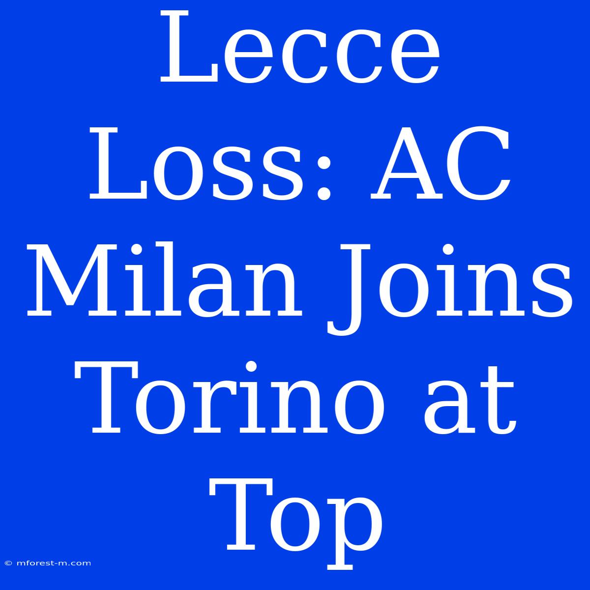 Lecce Loss: AC Milan Joins Torino At Top