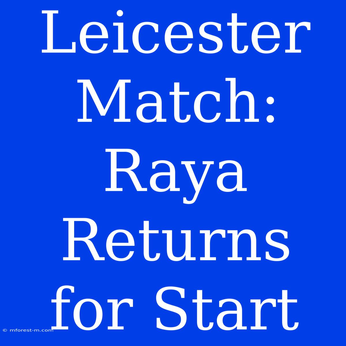 Leicester Match: Raya Returns For Start