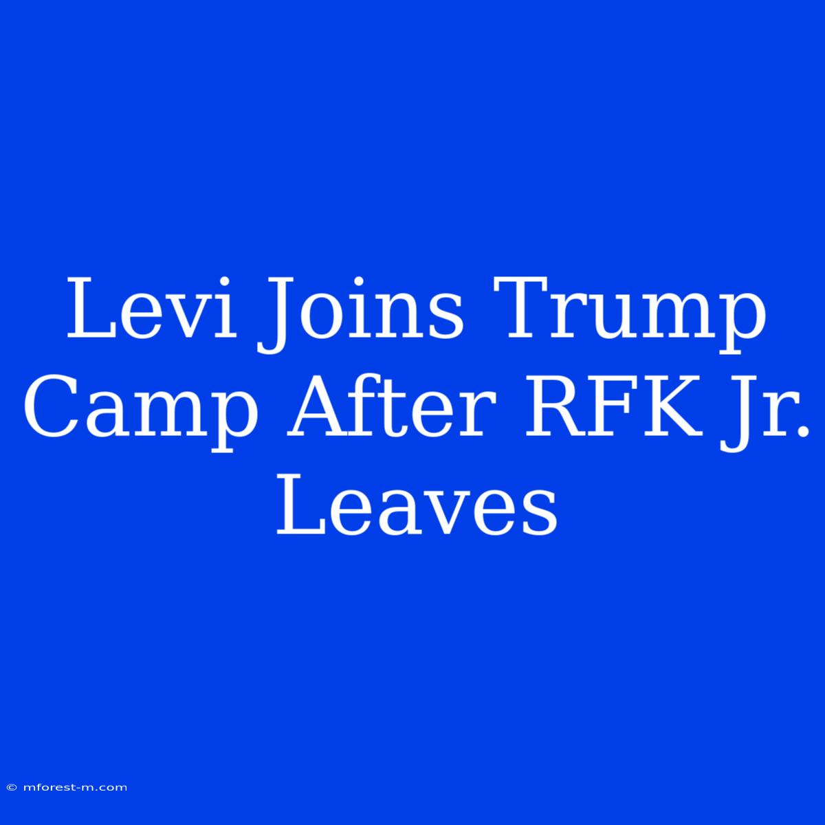 Levi Joins Trump Camp After RFK Jr. Leaves