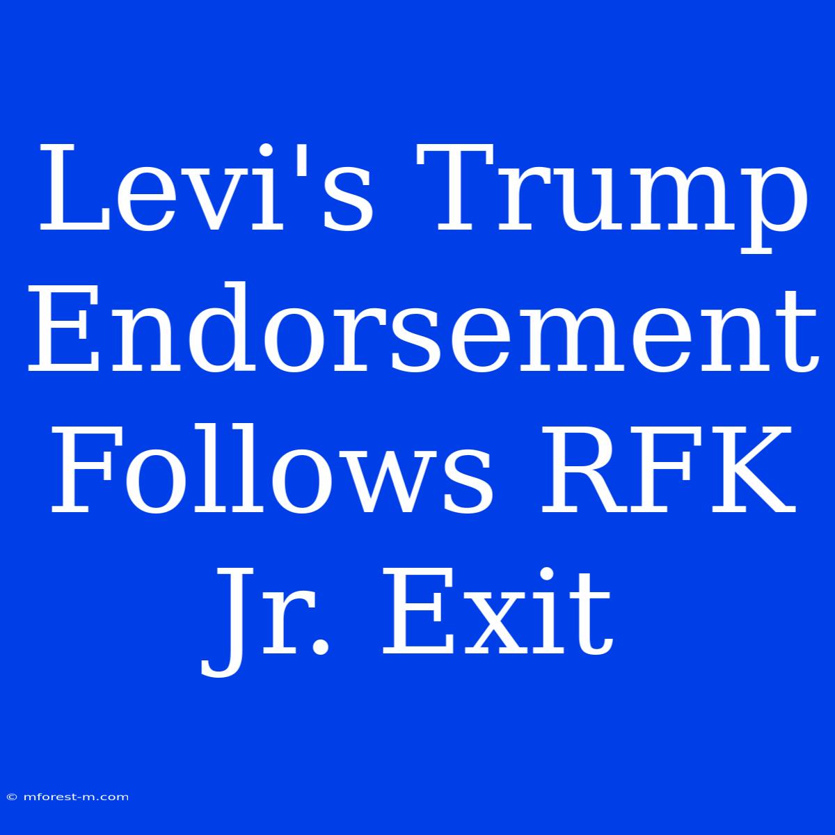 Levi's Trump Endorsement Follows RFK Jr. Exit