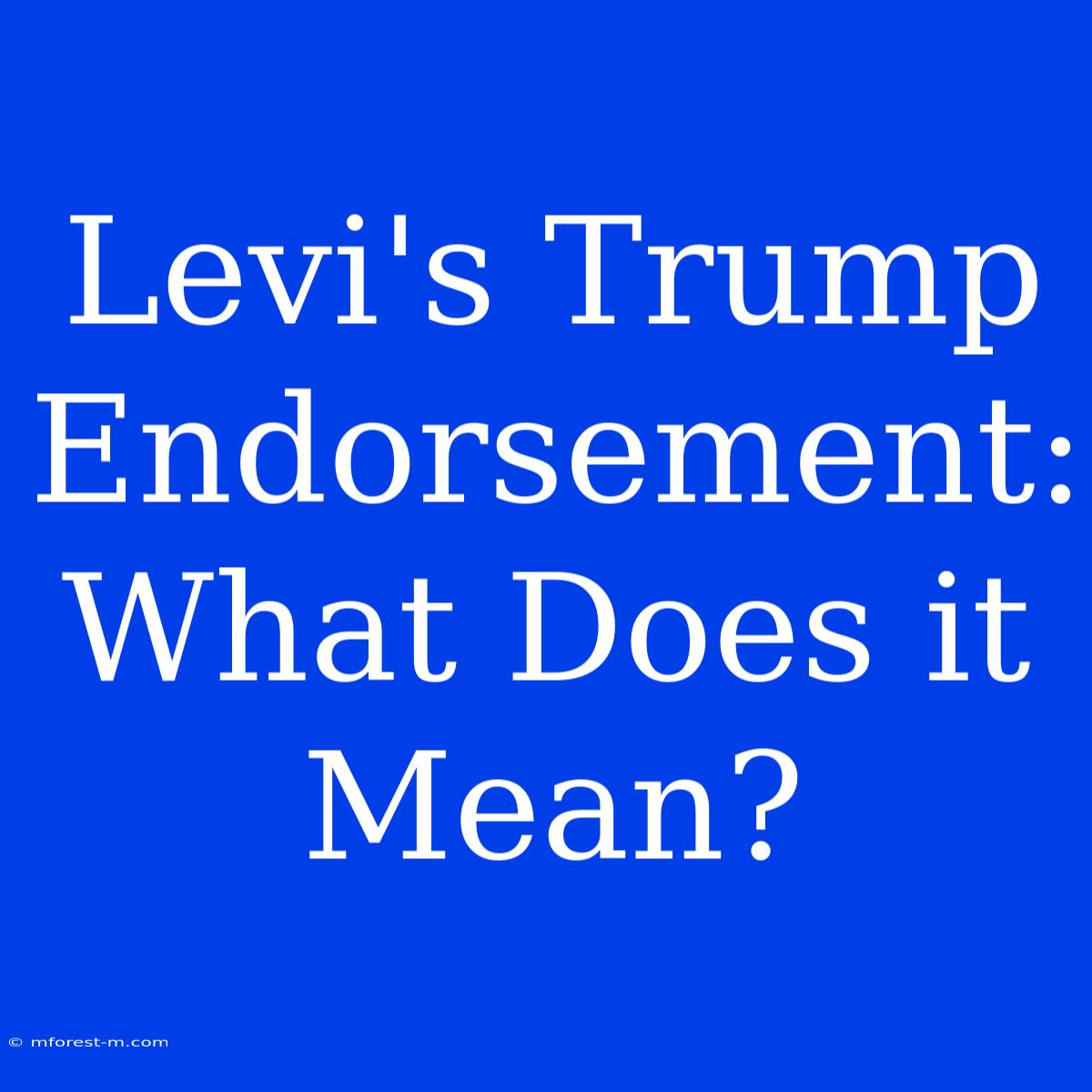 Levi's Trump Endorsement: What Does It Mean?