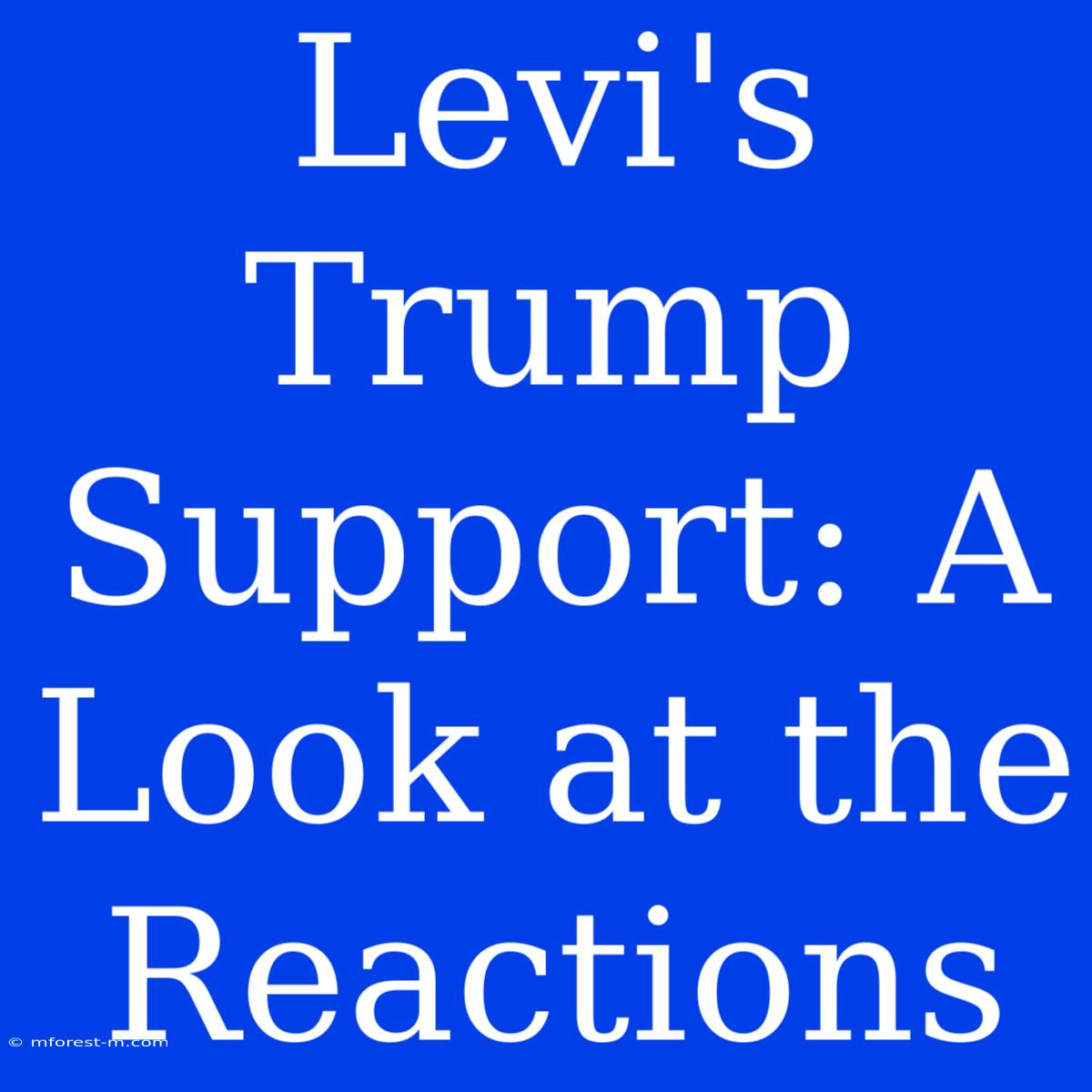 Levi's Trump Support: A Look At The Reactions