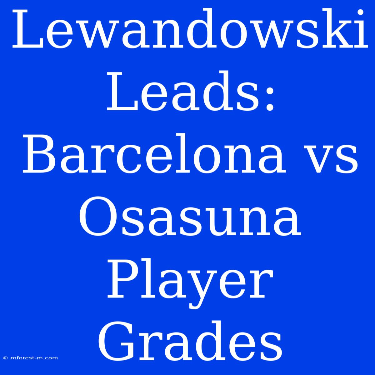 Lewandowski Leads: Barcelona Vs Osasuna Player Grades