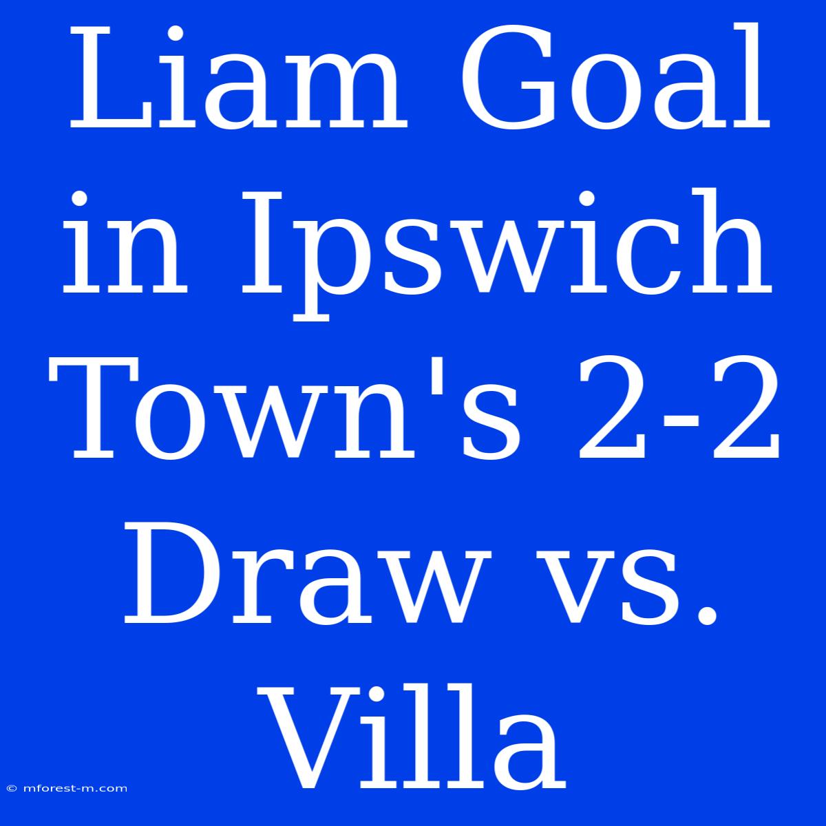 Liam Goal In Ipswich Town's 2-2 Draw Vs. Villa