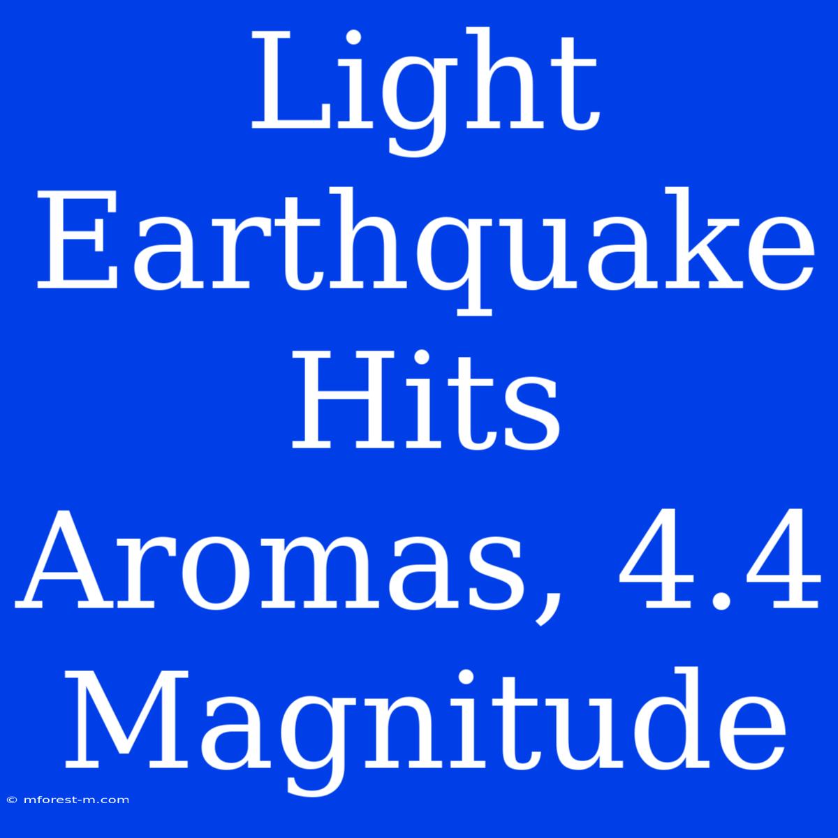 Light Earthquake Hits Aromas, 4.4 Magnitude