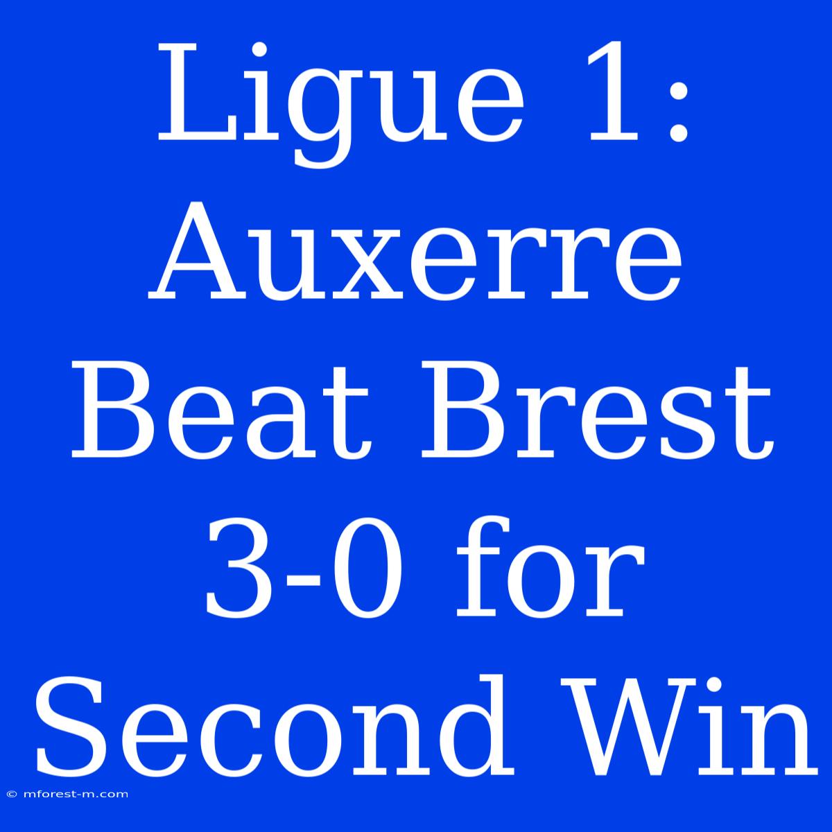 Ligue 1: Auxerre Beat Brest 3-0 For Second Win