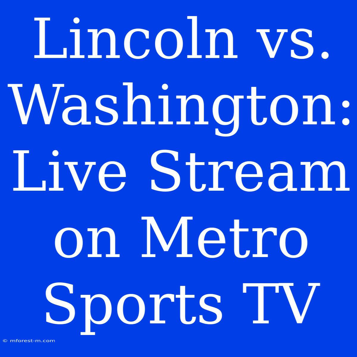 Lincoln Vs. Washington: Live Stream On Metro Sports TV