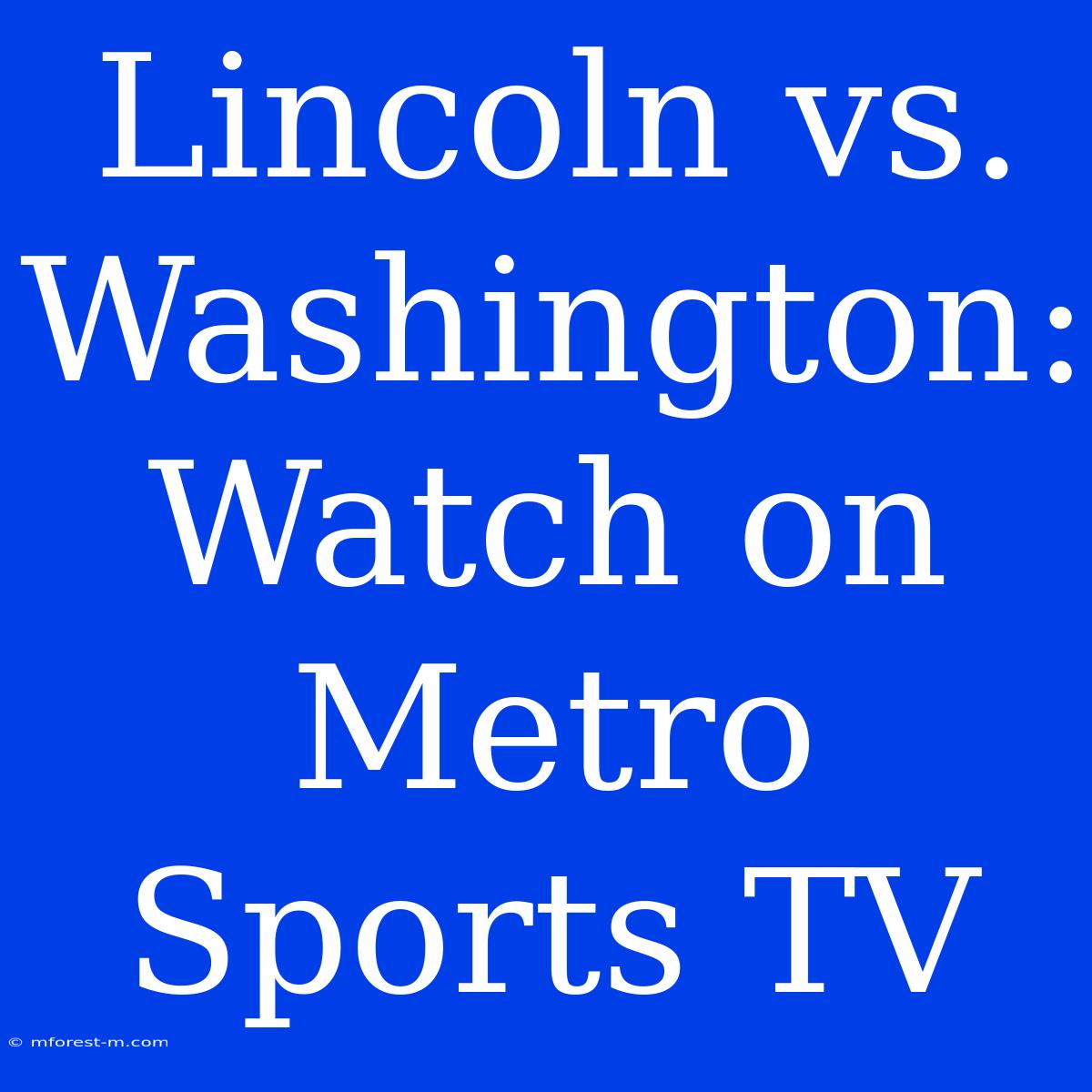 Lincoln Vs. Washington: Watch On Metro Sports TV