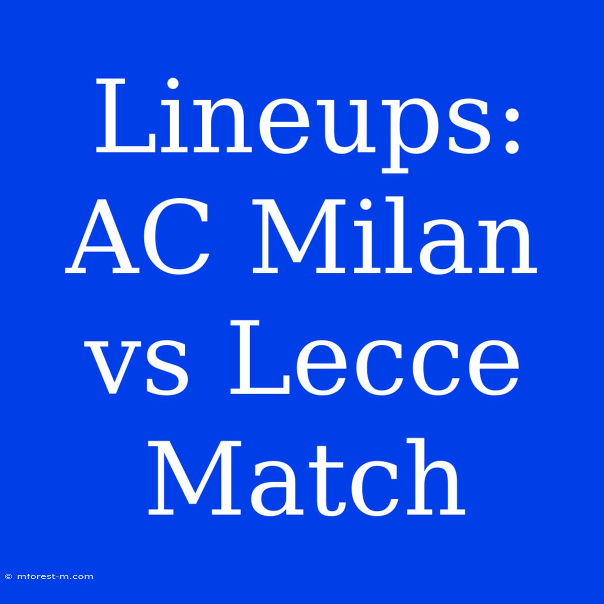 Lineups: AC Milan Vs Lecce Match