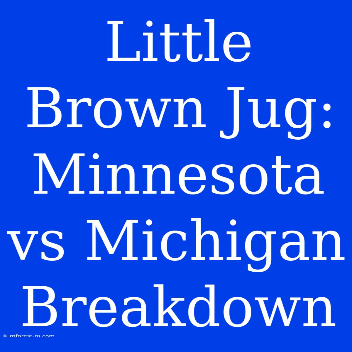 Little Brown Jug:  Minnesota Vs Michigan  Breakdown