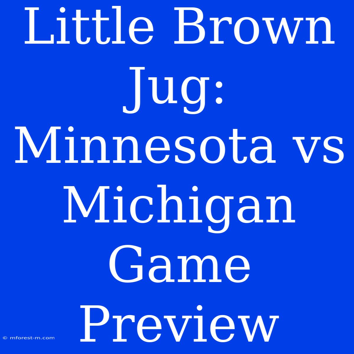 Little Brown Jug: Minnesota Vs Michigan Game Preview