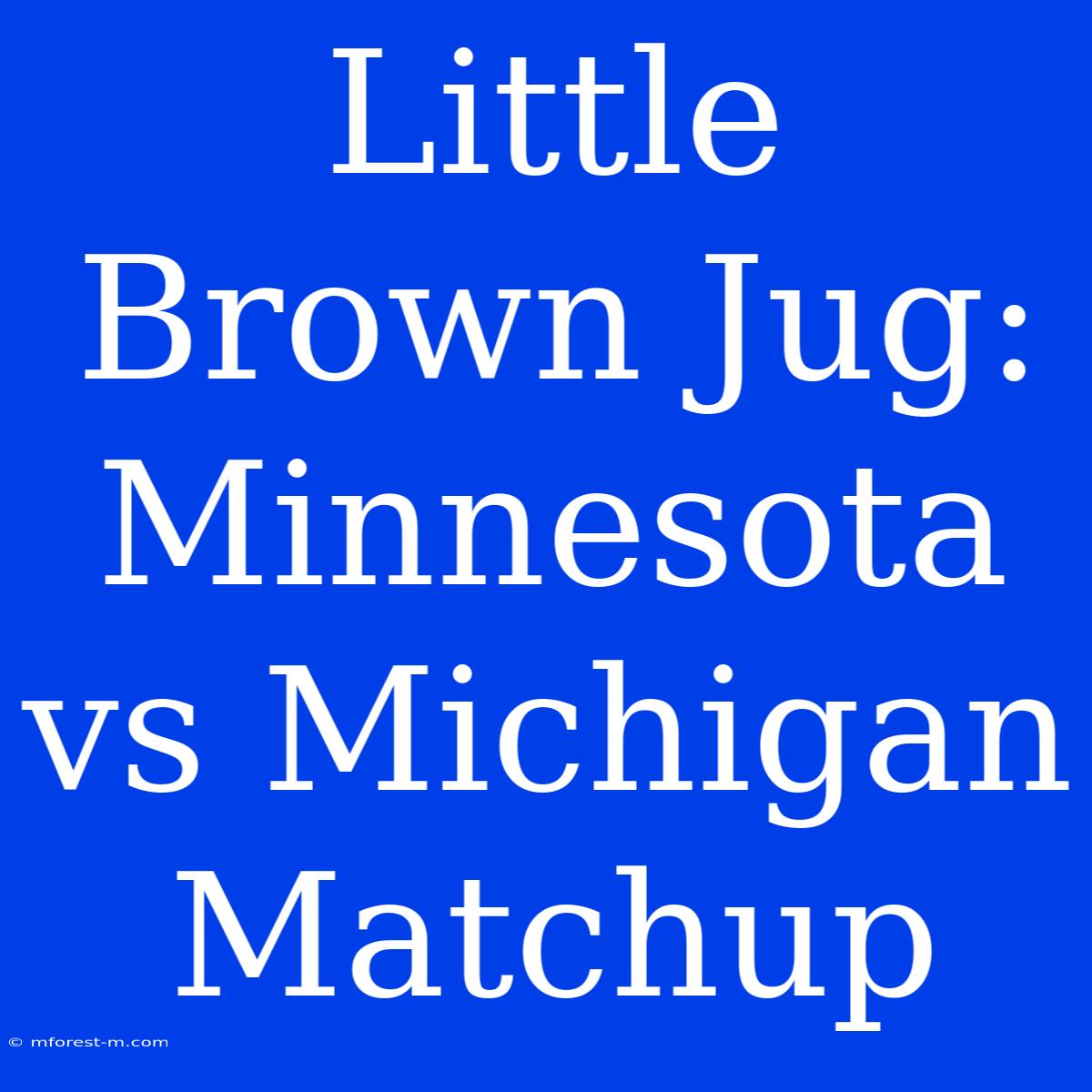 Little Brown Jug: Minnesota Vs Michigan Matchup