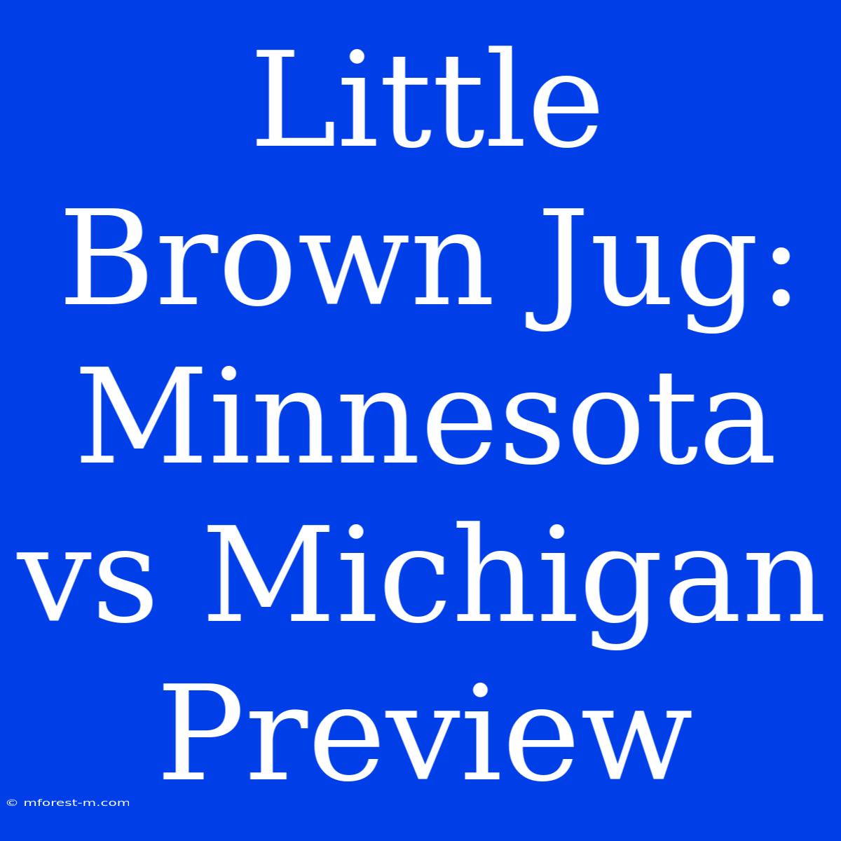 Little Brown Jug: Minnesota Vs Michigan Preview