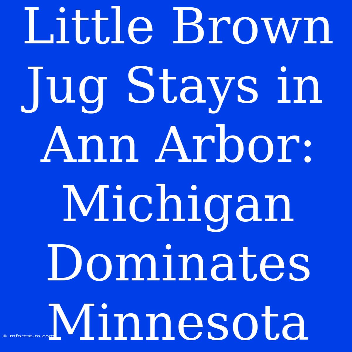 Little Brown Jug Stays In Ann Arbor: Michigan Dominates Minnesota