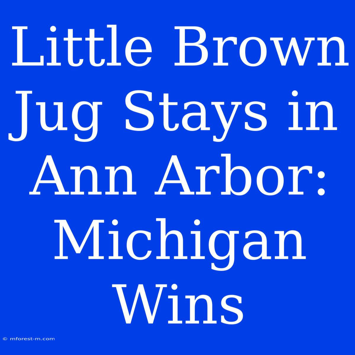 Little Brown Jug Stays In Ann Arbor: Michigan Wins