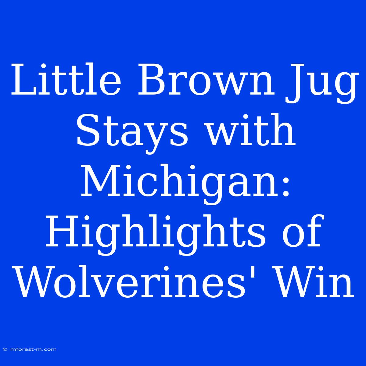 Little Brown Jug Stays With Michigan: Highlights Of Wolverines' Win