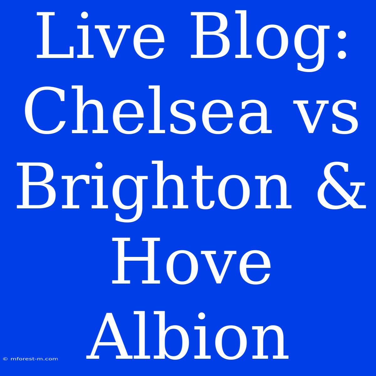 Live Blog: Chelsea Vs Brighton & Hove Albion