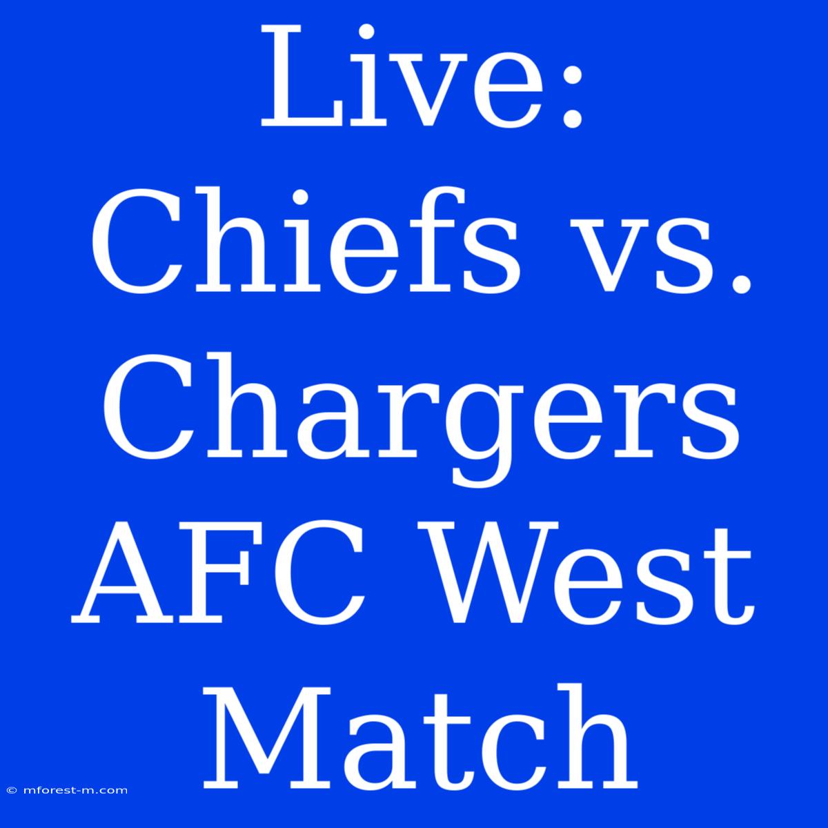 Live: Chiefs Vs. Chargers AFC West Match