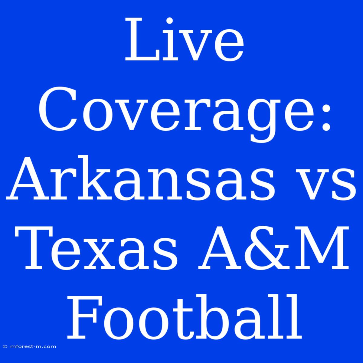 Live Coverage: Arkansas Vs Texas A&M Football