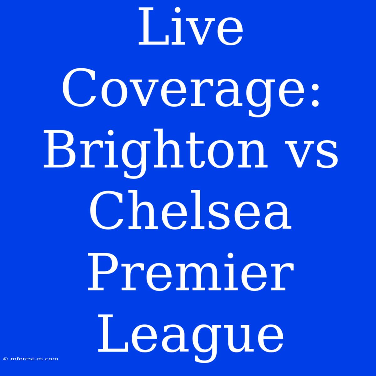 Live Coverage: Brighton Vs Chelsea Premier League